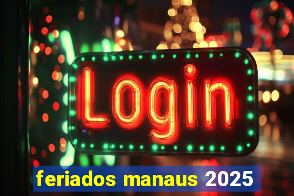 feriados manaus 2025